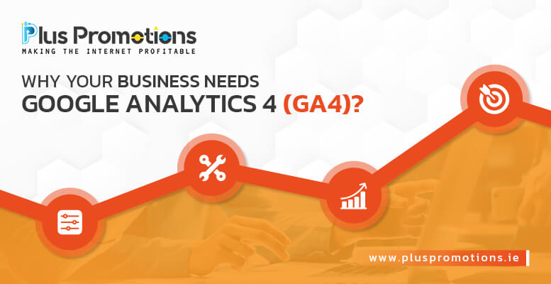 Why Your Business Needs Google Analytics 4 (GA4)