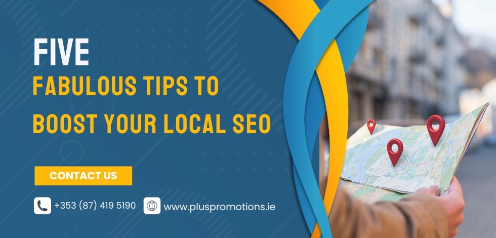 Five Fabulous Tips To Boost Your Local SEO