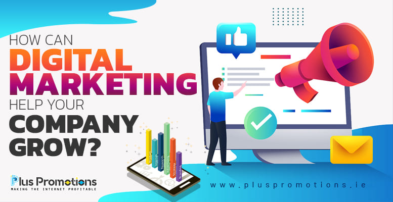 How Can Digital Marketing Help Your Company Grow?