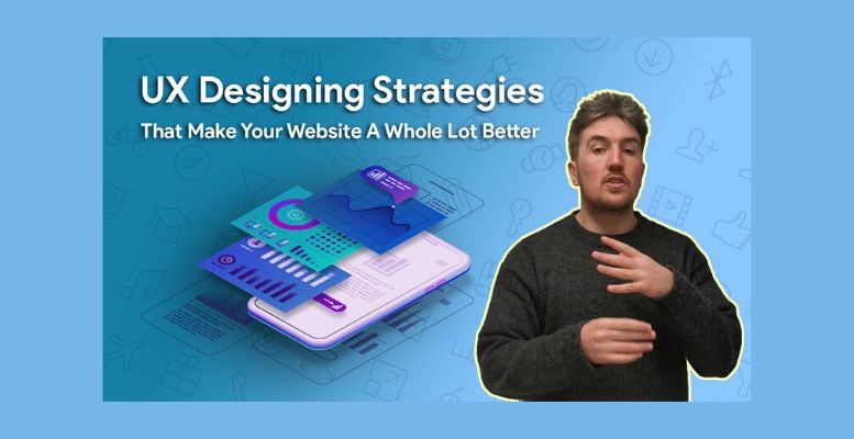 UX Designing Strategies That Make Your Website A Whole Lot Better
