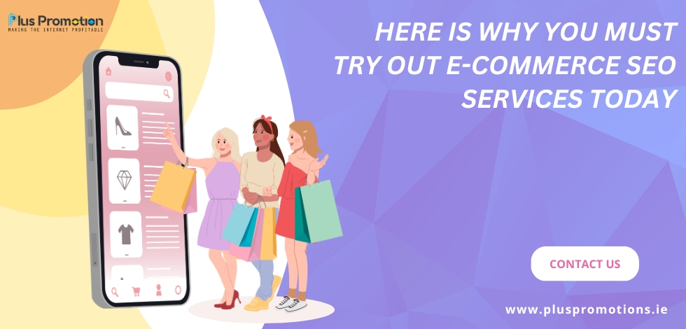 Here Is Why You Must Try out E-commerce SEO Services Today!