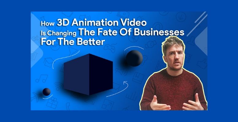 How 3D Animation Video Is Changing The Fate Of Businesses For The Better