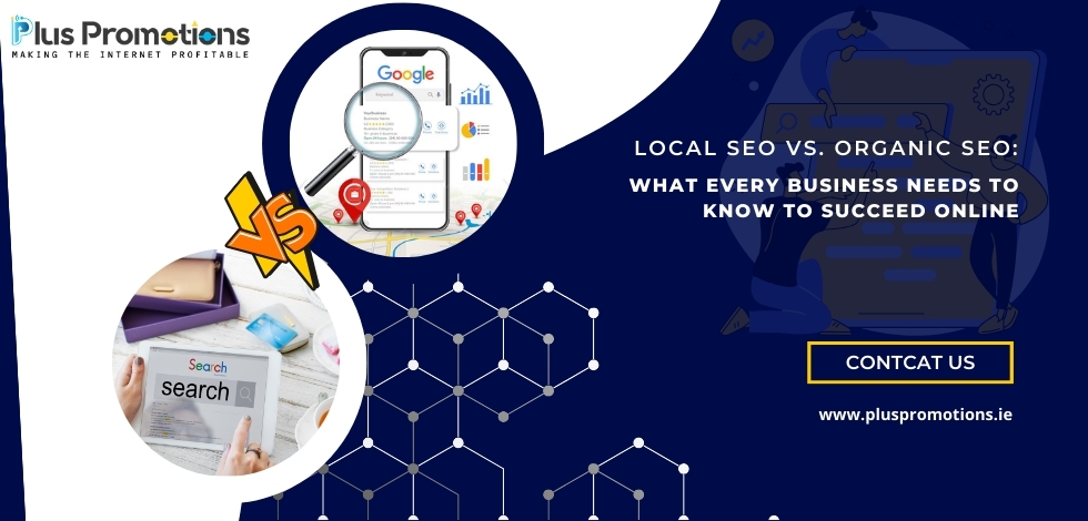 Local SEO vs. Organic SEO: What Every Business Needs to Know to Succeed Online