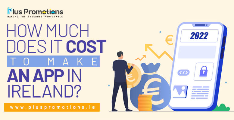 How Much Does It Cost To Make An App In Ireland?