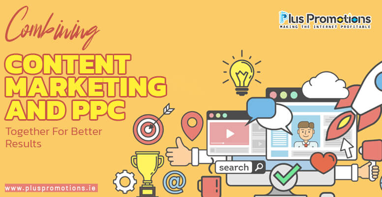 Combining Content Marketing and PPC Together For Better Results